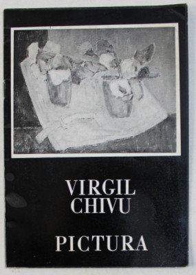 VIRGIL CHIVU - PICTURA , CATALOG DE EXPOZITIE , 1985 foto