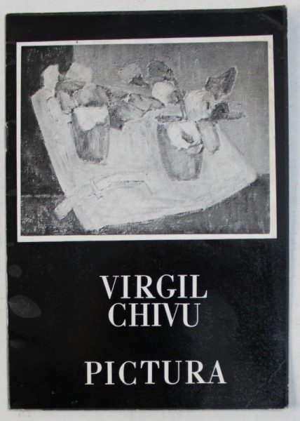 VIRGIL CHIVU - PICTURA , CATALOG DE EXPOZITIE , 1985