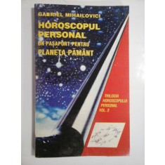 HOROSCOPUL PERSONAL UN PASAPORT PENTRU PLANETA PAMANT (Trilogia horoscopului personal vol. 3) - Gabriel MIHAILOVICI