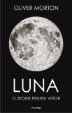 Luna. O istorie pentru viitor | Oliver Morton, 2021, Polirom