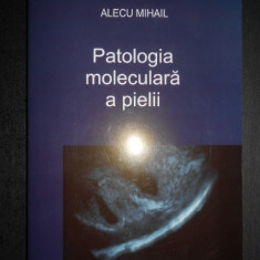 Alecu Mihail - Patologia moleculara a pielii. Celule (2006)