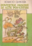 Horacio Quiroga - Povestile padurii si alte povestiri