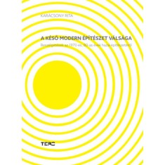 A k&eacute;ső modern &eacute;p&iacute;t&eacute;szet v&aacute;ls&aacute;ga - Besz&eacute;lget&eacute;sek az 1970-es, 80-as &eacute;vek hazai &eacute;p&iacute;t&eacute;szet&eacute;ről - Kar&aacute;csony Rita