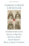 Carte Lumina Curata a Sfintilor de Irina Ordinskaia - Istorisiri despre Vietile Sfintilor Serghie, Serafim, Andrei Rubliov, Xenia
