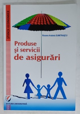 PRODUSE SI SERVICII DE ASIGURARI de ROXANA ARABELA DUMITRASCU , 2014 foto