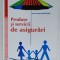 PRODUSE SI SERVICII DE ASIGURARI de ROXANA ARABELA DUMITRASCU , 2014
