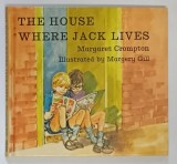 THE HOUSE WHERE JACK LIVES , illustrated by MARGERY GILL , text by MARGARET CROMPTON , 1978