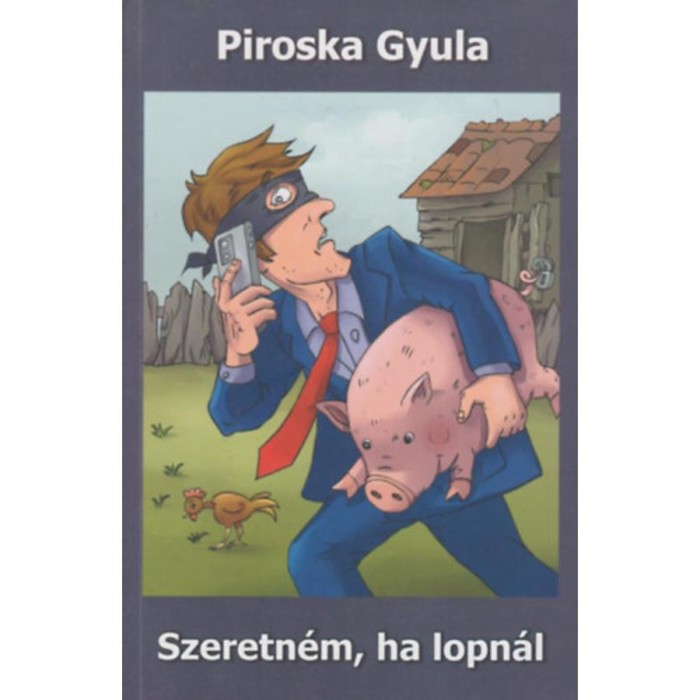 Szeretn&eacute;m, ha lopn&aacute;l - Piroska Gyula
