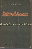 Radacinile Bucuriei - Ieronim Serbu, Roman, Editura Tineretului 1954, 540 pagini