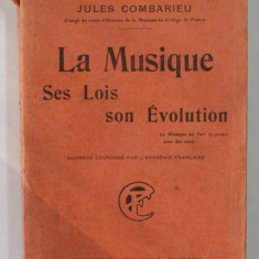 LA MUSIQUE , SES LOIS , SON EVOLUTION par JULES COMBARIEU , 1927, PREZINTA INSEMNARI CU CREIONUL *