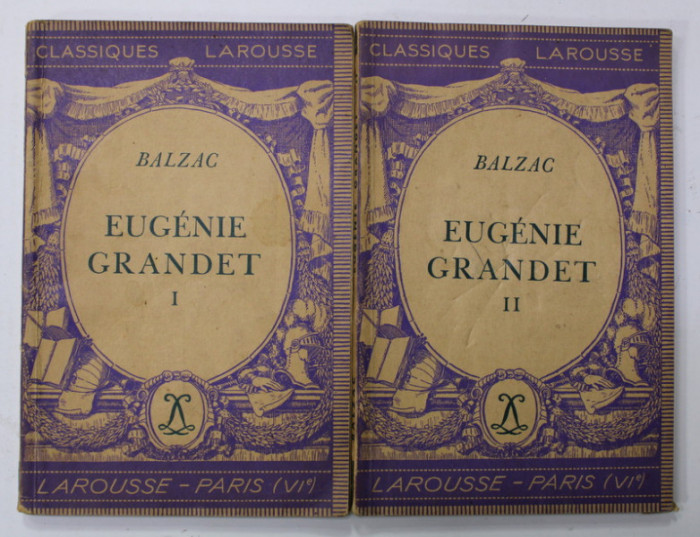 EUGENIE GRANDET par BALZAC , AVEC DES NOTES EXPLICATIVES ...par FELIX GUIRAND et ANDRE V. PIERRE , VOLUMELE I - II , 1936 , EDITIE CRITICA , COMENTAT