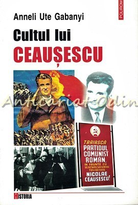 Cultul Lui Ceausescu - Anneli Ute Gabanyi foto