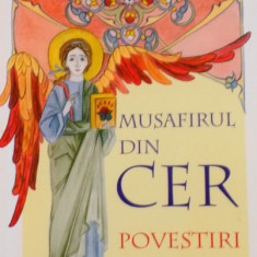 MUSAFIRUL DIN CER, POVESTIRI PENTRU COPII traducere din limba rusa de ANA FLOREA, ILUSTRATII de CRISTINA - IONESCU BERECHET, 2008 * PREZINTA HALOURI D