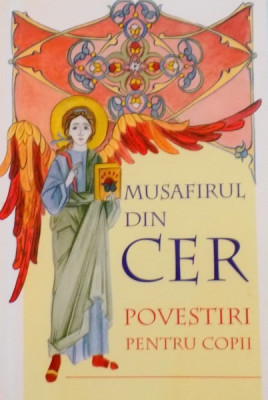 MUSAFIRUL DIN CER, POVESTIRI PENTRU COPII traducere din limba rusa de ANA FLOREA, ILUSTRATII de CRISTINA - IONESCU BERECHET, 2008 * PREZINTA HALOURI D foto