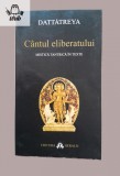 Dattatreya Cantul eliberatului - Mistica tantrica in texte