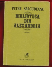 Petre Salcudeanu &quot;Biblioteca din Alexadria&quot; - Cartea Romaneasca