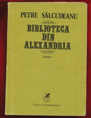 Petre Salcudeanu &amp;quot;Biblioteca din Alexadria&amp;quot; - Cartea Romaneasca foto