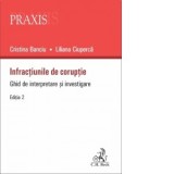 Infractiunile de coruptie. Ghid de interpretare si investigare - Cristina Banciu, Liliana Ciuperca