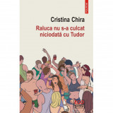 Raluca nu s-a culcat niciodata cu Tudor - Cristina Chira, editia 2023