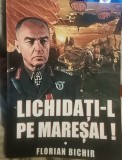Florian Bichir - Lichidati-l pe mareșal.