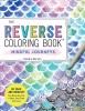 The Original Reverse Coloring Book: Mindful Journeys