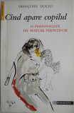 Cand apare copilul. O psihanalista da sfaturi parintilor &ndash; Francoise Dolto