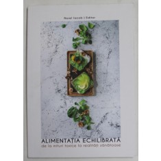 ALIMENTATIA ECHILIBRATA , DE LA MITURI TOXICE LA REALITATI SANATOASE , editie de NOREL IACOB , 2023