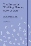 The Essential Wedding Planner Book of Lists: Tools, Task Lists &amp; Tips to Plan Your Perfect Day