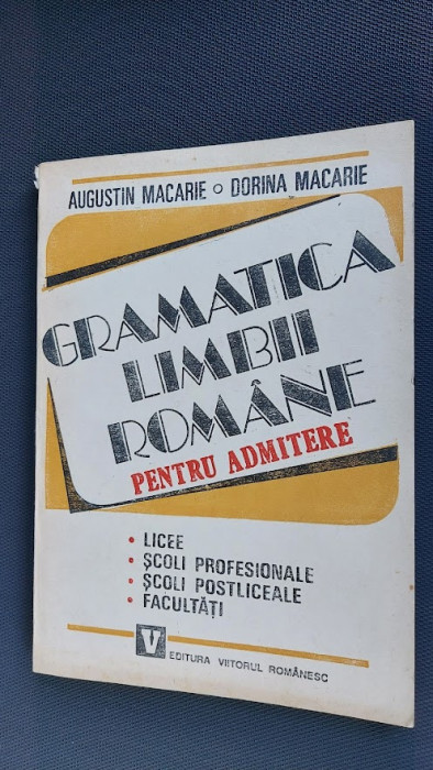 Gramatica limbii romane pentru admitere- Augustin Macarie, Dorina Macarie