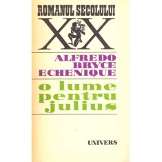 Alfredo Bryce Echenique - O lume pentru Julius - 136676