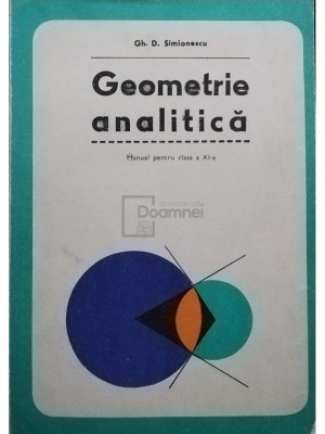 Gh. D. Simionescu - Geometrie analitica - Manual pentru clasa a XI-a (editia 1979) foto