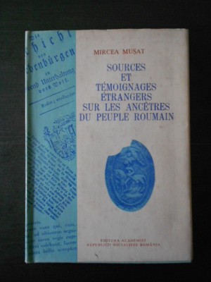 M. Musat - Sources et temoignages etrangers sur les ancetres du peuple roumain foto