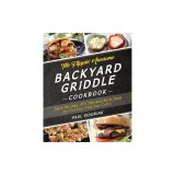 The Flippin' Awesome Backyard Griddle Cookbook: Tasty Recipes, Pro Tips and Bold Ideas for Outdoor Flat Top Grillin'
