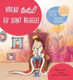 Cumpara ieftin Vreau totul! Eu sunt regele! - Hardcover - Alberto Pellai, Barbara Tamborini - Didactica Publishing House