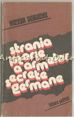 Strania Istorie A Armelor Secrete Germane - Victor Debuchy foto