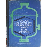 UTILAJE SI INSTALATII IN INDUSTRIA CHIMICA SI DE RAFINARII-ANA FRANCISCA MIHAILESCU, PETRE TUDOR-225989