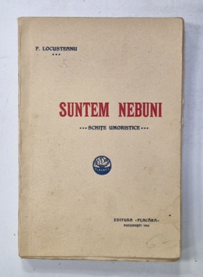 SUNTEM NEBUNI , SCHITE UMORISTICE de P. LOCUSTEANU , 1914 foto