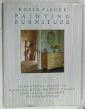 PAINTING FURNITURE, A PRACTICAL GUIDE TO HAND PAINTED, BROKEN COLOR AND FAUX FINISHES FOR FURNITURE by ROSIE FISHER, 1988