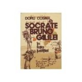 Doru Cosma - Socrate, Bruno, Galilei &icirc;n fața justiției