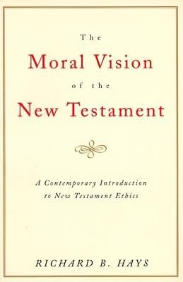 The Moral Vision of the New Testament: Community, Cross, New Creationa Contemporary Introduction to New Testament Ethic foto