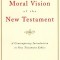 The Moral Vision of the New Testament: Community, Cross, New Creationa Contemporary Introduction to New Testament Ethic