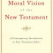 The Moral Vision of the New Testament: Community, Cross, New Creationa Contemporary Introduction to New Testament Ethic