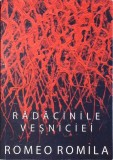 RADACINILE VESNICIEI-ROMEO ROMILA-281126