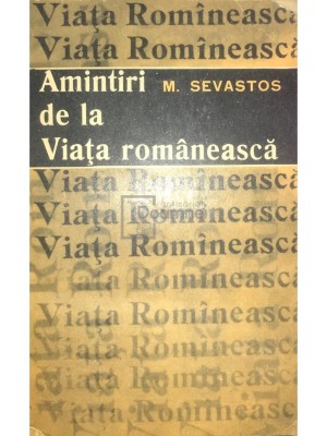 M. Sevastos - Amintiri de la Viata Romaneasca (Editia: 1966) foto