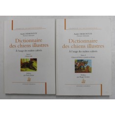 DICTIONNAIRE DES CHIENS ILLUSTRES - A L &#039;USAGE DES MAITRES CULTIVES , VOLUMELE I - II par ANDRE DEMONTOY , 2012- 2013