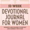 52-Week Devotional Journal for Women: Prompts and Prayers to Reflect and Connect with God