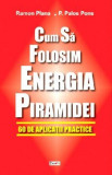 Cum sa folosim energia piramidei - Ramon Plana &amp; Pedro Palos Pons, Aldo Press