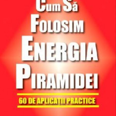 Cum sa folosim energia piramidei - Ramon Plana & Pedro Palos Pons