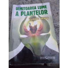 Tudor Opris - Uimitoarea Lume a Plantelor