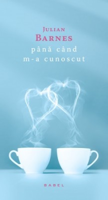 P&amp;acirc;nă c&amp;acirc;nd m-a cunoscut de Julian Barnes foto